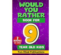 Would You Rather Book For 9 Year Old Kids: A Fun Gamebook Of Crazy Choices, Hilarious Silly Challenging Questions, Brain-Stumpers, Adventure Scenarios, Mad Decisions And Awesome Riddles For Age 9