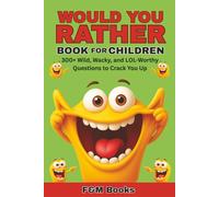WOULD YOU RATHER BOOK FOR CHILDREN: 300+ Wild, Wacky, and LOL-Worthy Questions to Crack You Up | Wild Jokes and Activities - Ages 7-13