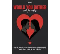 Would You Rather Book for Couples: 300+ Flirty, Funny, Deep & Spicy Questions To Make You Laugh, Blush & Bond