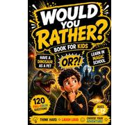Would You Rather Book for Kids: 120 Full-Color Would You Rather Questions for Kids - Hilarious, Silly, and Gross Choices for Road Trips, Sleepovers, Family Game Nights, and Classroom Fun (Ages 6-12)
