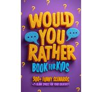 Would You Rather Book for Kids: 300+ Awesome and Silly Dilemmas for Kids Ages 7-13 • Ideal for Family Game Nights, Car Rides, and Birthdays