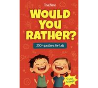 Would You Rather Book for Kids: 300+ Funny, Silly, and Challenging Questions; Think and Try Not to Laugh (A Game for Children Ages 8-12 and the Whole Family)