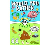 Would You Rather Book For Kids: 300 Ridiculous Questions in 2 Styles - Crazy OR Smart: Endless Fun and Quality Time for the Whole Family