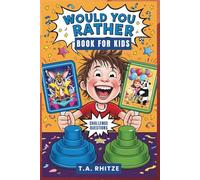 Would You Rather Book for Kids: 500 Silly, Hilarious, and Wacky Questions to Make You Laugh Out Loud!