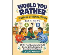 Would You Rather Book for Kids 7-13 | Feelings & Friends Edition: 250+ Fun Questions to Build Social Skills, Empathy & Emotional Intelligence