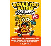 Would You Rather Book for Kids Ages 7-11: 288 Hilarious, Challenging & Crazy Silly Choices for Road Trips, Sleepovers, Family Nights and Screen-Free Activities