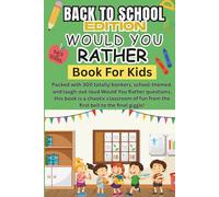 Would You Rather Book for Kids Back to School Edition: 300 Hilarious, Brainy & Totally Bonkers Questions to Kick Off the School Year with Laughter