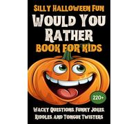 Would You Rather Book for Kids - Silly Halloween Fun: Wacky Questions, Funny Jokes, Riddles, and Tongue Twisters for a Spooky Good Time!