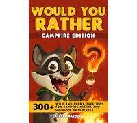 Would You Rather - Campfire Edition: 300+ Wild and Funny Questions for Camping Nights and Outdoor Adventures