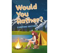 Would You Rather? Camping Edition - Fun, Silly, and Outdoor Adventure Questions for Kids Ages 6-12: A Hilarious Camping-Themed Activity Book for Boys ... Wildlife Encounters, and Survival Challenges