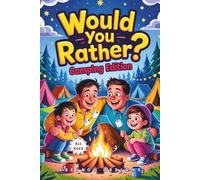 Would You Rather? Camping Edition: Over 300 Wildly Fun Camping Questions for Kids & Families - A Hilarious Would You Rather Game for Campfires, Road Trips, and More