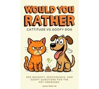 Would You Rather... Cattitude vs Goofy Dog: 300 Naughty, Mischievous, and Goofy Questions for the Pet-Obsessed