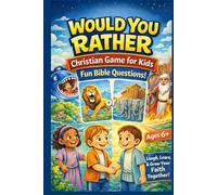Would You Rather Christian Game For Kids: A Bible Game Packed with Fun Questions to Build Faith, Encourage Kindness, and Spark Meaningful Conversations