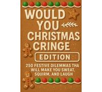 Would You Rather Christmas Cringe Edition: 250 Festive Dilemmas That Will Make You Sweat, Squirm, and Laugh
