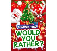 Would You Rather? Christmas Edition: 200+ Funny and Festive Questions for Kids and Families - A Hilarious Holiday Game Book Full of Laughter, Silly Choices, and Christmas Cheer!