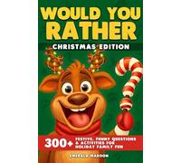Would You Rather - Christmas Edition: 300+ Festive, Funny Questions and Activities for Holiday Family Fun