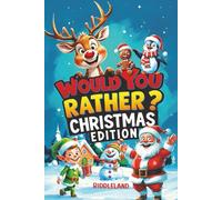 Would You Rather? Christmas Edition: A Hilarious Holiday Book Full of Funny Questions, Silly Scenarios, and North Pole Adventures - The Perfect Christmas Gift and Stocking Stuffer for Kids