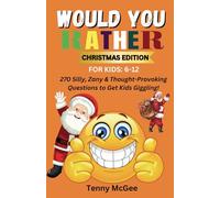 Would You Rather Christmas Edition for Kids 6-12: 270 Silly, Zany & Thought-Provoking Questions to Get Kids Giggling