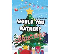 Would You Rather? Christmas Edition Kids and Family Fun: Fun Family Game Book for Kids with Easy to Read Print about Santa, Cookies, Reindeer and More ... | Gift for Vacations, Holidays and Free Time