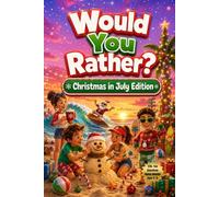 Would You Rather? Christmas In July Edition: 220+ Fun Questions, Bonus Rounds & Festive Summer Chaos! Ages 8-13