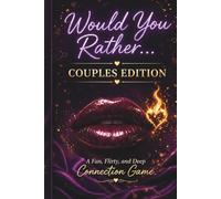 Would You Rather Couples Edition: 400+ Fun, Flirty & Deep Questions to Spark Connection, Conversation & Unforgettable Date Nights