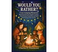 WOULD YOU RATHER? Cozy Camping Moments: Whimsical Choices for Campfire Comforts, Forest Dreams, Fireside Fun And Gentle Relaxing Snug Under the Stars