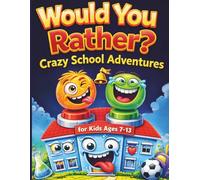 Would You Rather? Crazy School Adventures for Kids Ages 7-13: 1.300 Laugh-Out-Loud Questions, Outrageous Choices, and Interactive Fun That Keeps Everyone Trying Not to Laugh from Start to Finish.