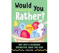 Would You Rather? Easter Edition: Hop into a Hilarious Springtime Game for Kids