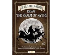 Would You Rather: Escape the Realm of Myths: 396 Wild & Wacky Questions from Mythical Worlds - Unicorns, Dragons & More Await!