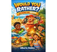 Would You Rather? Extreme Fun Edition: Laugh-Out-Loud Questions for Kids, Families, Camping Trips, Road Trips, Beach Days, Summer Camp, and Vacation Fun