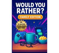 Would You Rather? Family Edition: 220+ Fun Family Questions for Kids, Teens, Parents & More - Ages 8- Adult