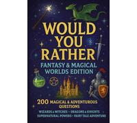 Would You Rather - Fantasy & Magical Worlds Edition: 200 Questions - Wizards & Witches, Dragons & Knights, Supernatural Powers, Fairy Tale Adventure