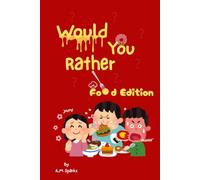 Would You Rather? Food Edition: A Deliciously Fun Question Game Book Full of Tasty Choices for Kids and Families