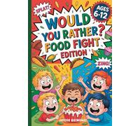 Would You Rather? Food Fight Edition: 250+ Hilarious, Gross, and Messy Questions for Kids Ages 6-12, Funny Activity Game Book for Boys and Girls