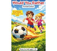 Would You Rather - Football Edition: 200 Fun and Challenging Football Questions for Kids Ages 7-13