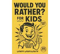 Would You Rather? For Kids: 300 Hilarious, Wacky, and Creative Questions for Ages 6-12: The Ultimate Travel-Size Game Book for Road Trips, Camping, Sleepovers, and Laugh-Out-Loud Family Fun