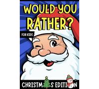 Would You Rather for Kids - Christmas Edition: Laugh-Out-Loud Christmas Holiday Game for Kids & Family | Funny & Silly Questions | Ultimate Party Activity | Perfect Gift & Stocking Stuffer