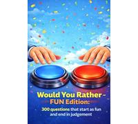 Would You Rather - FUN Edition: 300 questions that start as fun and end in judgement