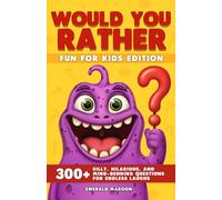Would You Rather - Fun for Kids Edition: 300+ Silly, Hilarious, and Mind-Bending Questions for Endless Laughs