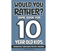 Would You Rather? Game Book For 10 Year Old Kids: Includes 300 Which Would You Pick Questions