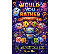 Would You Rather Game Book for Kids: 250+ Mind-Bending Choices and Fun Facts to Spark Critical Thinking and Family Bonding.