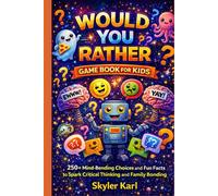 Would You Rather Game Book for Kids: 250+ Mind-Bending Choices and Fun Facts to Spark Critical Thinking and Family Bonding.