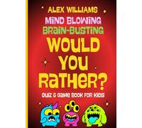 Would You Rather? Game Book For Kids: Answer Crazy Questions, Play the Game, and Enjoy Laugh-Out-Loud Party Fun! For Children ages 7-12