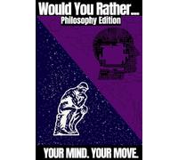Would You Rather Game Book Philosophy Edition: Big Questions, No Right Answers, and 300 Choices to Debate With Friends