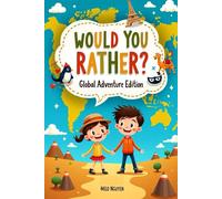 Would You Rather? Global Adventure Edition: 300+ Fun, Silly, and Mind-Expanding Questions to Explore the World from Your Couch!