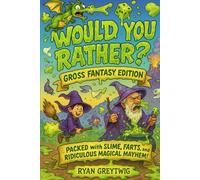 Would You Rather? Gross Fantasy Edition: Slimy Spells and Stinky Situations: The Ultimate Gross-Out Adventure and Activity Book for Kids Ages 8-12 ... Slime, Farts, and Ridiculous Magical Mayhem!