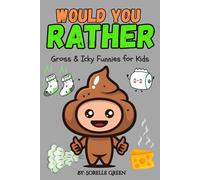 Would You Rather Gross & Icky Funnies For Kids: Cringe-Worthy Chaos That’ll Have Your Young Jokesters Rolling with Laughter Burps, Farts & Much More!
