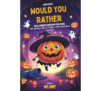 Would You Rather? Halloween Edition for Kids: 360 Spooky, Silly & Totally Weird Questions for Kids - The Ultimate Halloween Game Book for Laughter, Imagination & Spook-tastic Fun!
