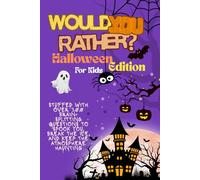 Would you rather Halloween Edition for kids: Stuffed With Over 300 Brain-Splitting Questions To Spook You, Break The Ice, And Keep The Atmosphere Haunting|For kids|Friends|Families