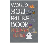 Would You Rather Halloween Edition: Hilarious And Challenging Question Game Book For Boys And Girls To Play With During Halloween (Activity Book For Halloween) - Great Gift Activity Book For Children